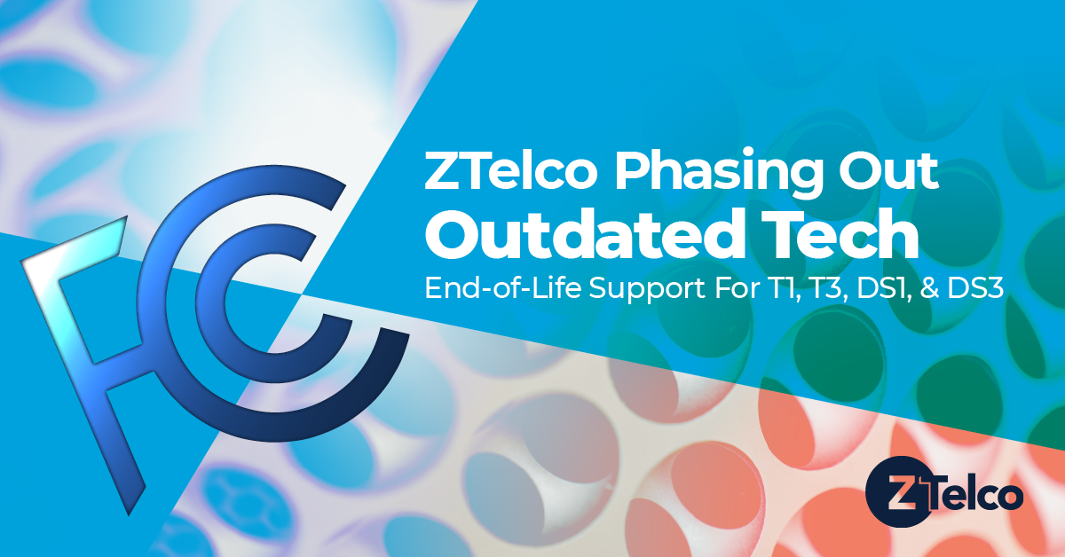 ZTelco has announced the end-of-life support for T1 T3 DS1 and DS3 Media